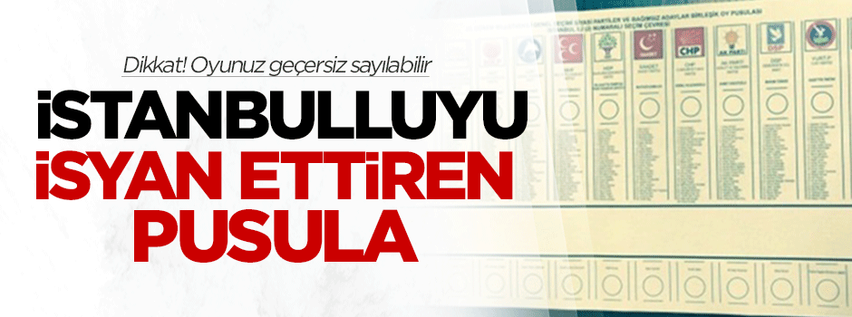 Oy pusulaları İstanbullu seçmeni isyan ettirdi