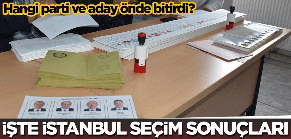 Oy sayımı sürüyor! İşte İstanbul'daki seçim sonuçları