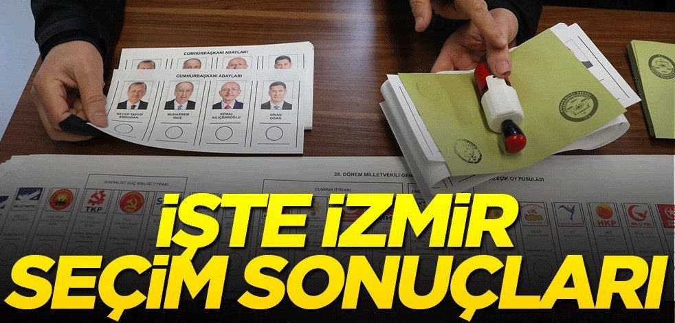 Oy sayımı sürüyor! İşte İzmir'deki seçim sonuçları