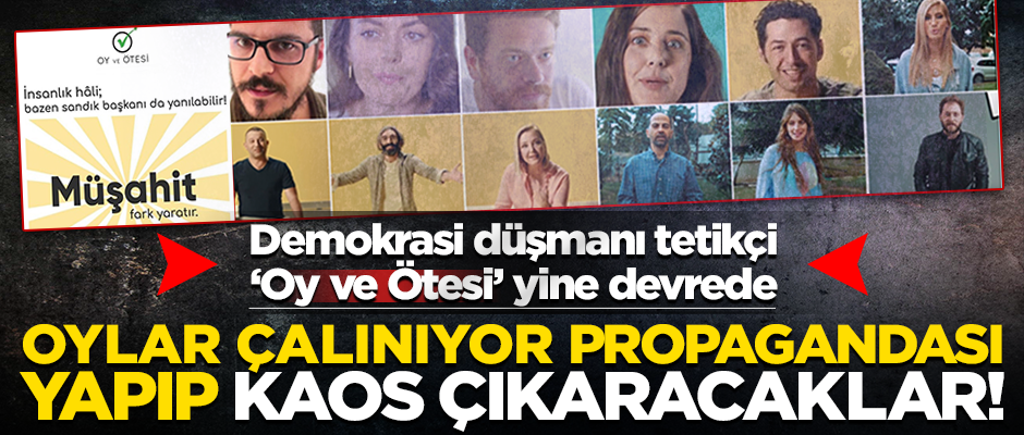 'Oy ve Ötesi' adlı tetikçi grup yine devreye sokuldu!