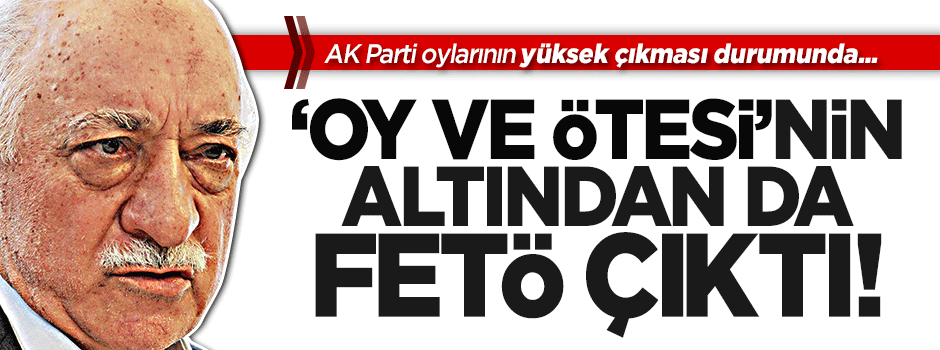''Oy ve ötesi''nden de FETÖ çıktı!