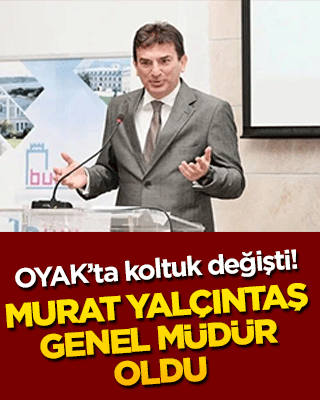 OYAK’ta koltuk değişti! Murat Yalçıntaş genel müdür oldu