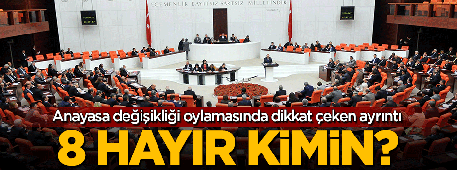 Oylamada 8 'Hayır' kimin?