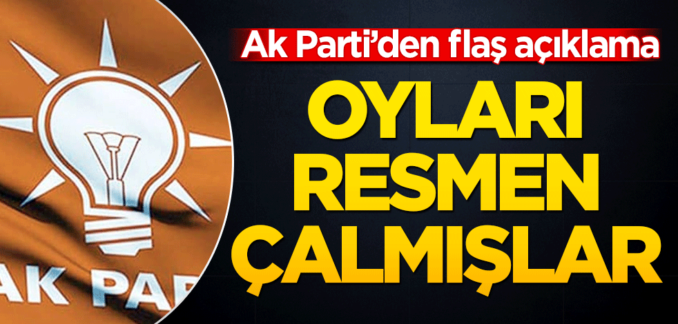 Oyları resmen çalmışlar! AK Parti’den flaş açıklama