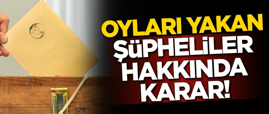 Oyları yakan iki şüpheli hakkında karar verildi