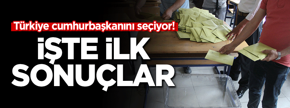 Oyların sayımı başladı! İşte ilk sonuçlar