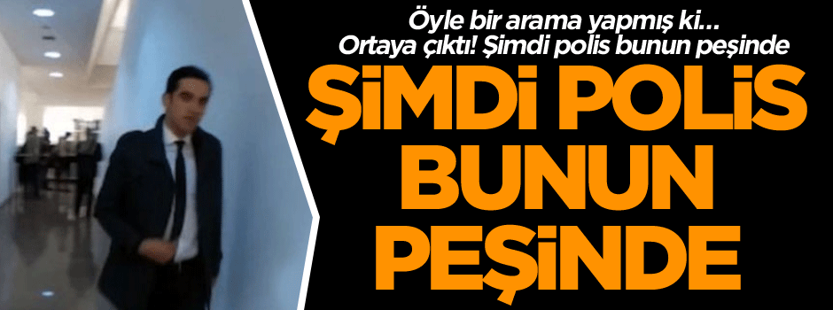 Öyle bir arama yapmış ki… Ortaya çıktı! Şimdi polis bunun peşinde