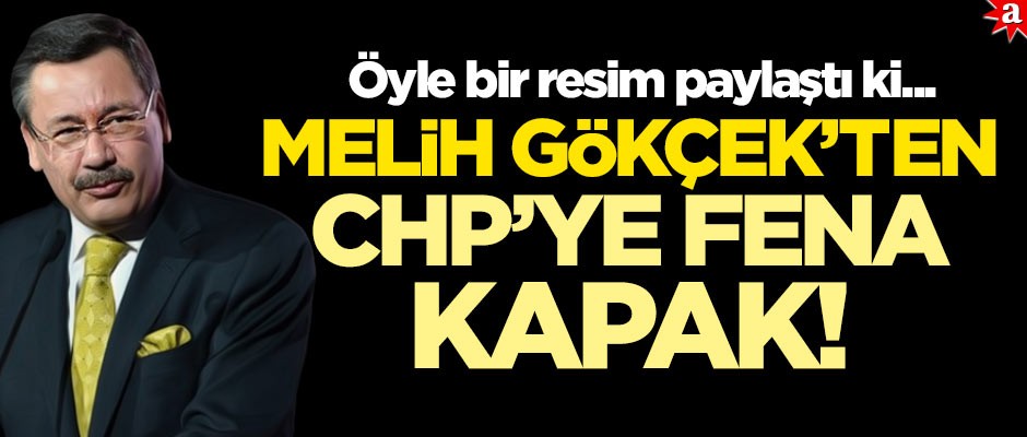 Öyle bir resim paylaştı ki... Melih Gökçek’ten CHP'ye fena kapak!