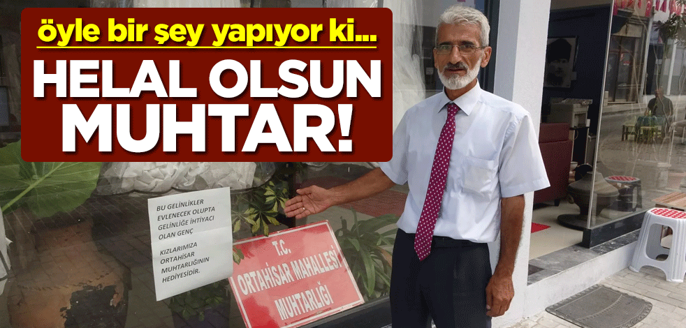 Öyle bir şey yapıyor ki... Helal olsun muhtar!