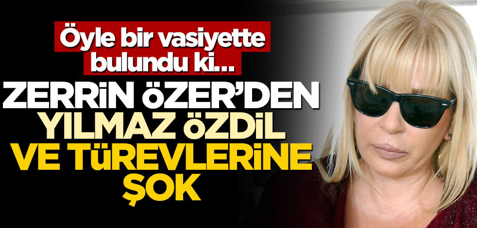 Öyle bir vasiyette bulundu ki… Zerrin Özer’den Yılmaz Özdil ve türevlerine şok