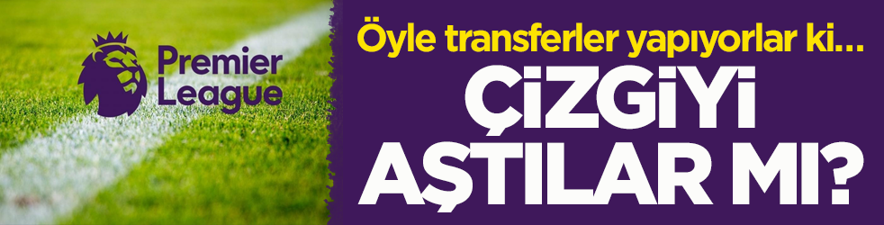 Öyle transferler yapıyorlar ki… Premier Lig dengeleri değiştirdi!