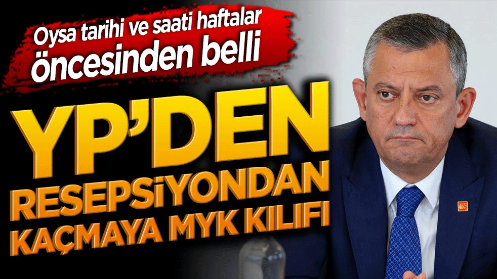 Oysa tarihi ve saati haftalar öncesinden belli YP’den resepsiyondan kaçmaya MYK kılıfı