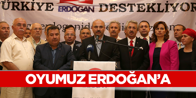 Oyumuz Erdoğan’a