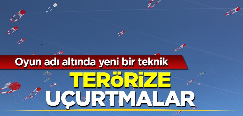 Oyun adı altında yeni bir teknik: Terörize uçurtmalar