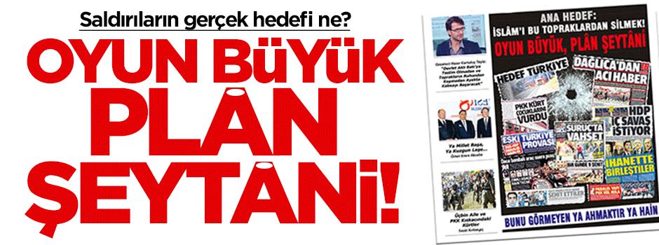 Oyun büyük, plân şeytâni!