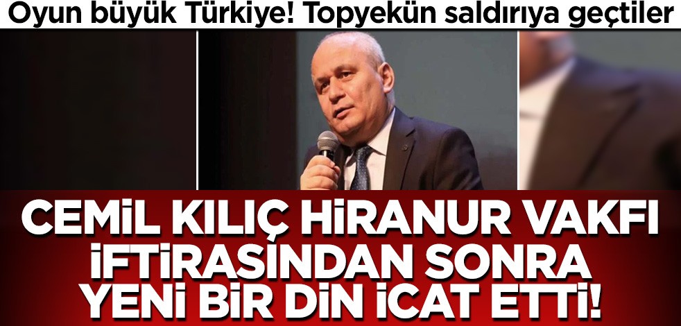 Oyun büyük Türkiye! Cemil Kılıç Hiranur Vakfı iftirasından sonra "yeni bir din" icat etti