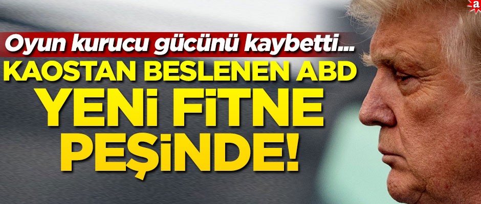 Oyun kurucu gücünü kaybetti... Kaostan beslenen ABD yeni fitne peşinde!