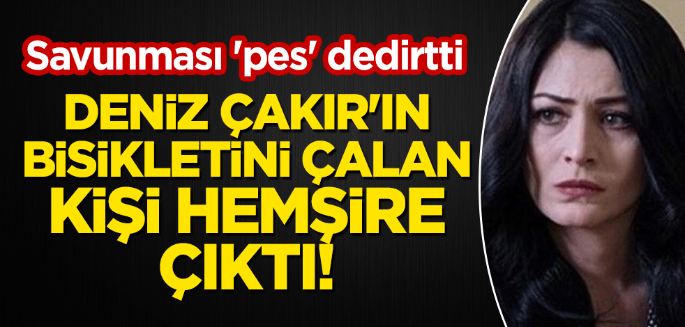 Oyuncu Deniz Çakır'ın bisikletini çalan kişi hemşire çıktı! Savunması 'pes' dedirtti