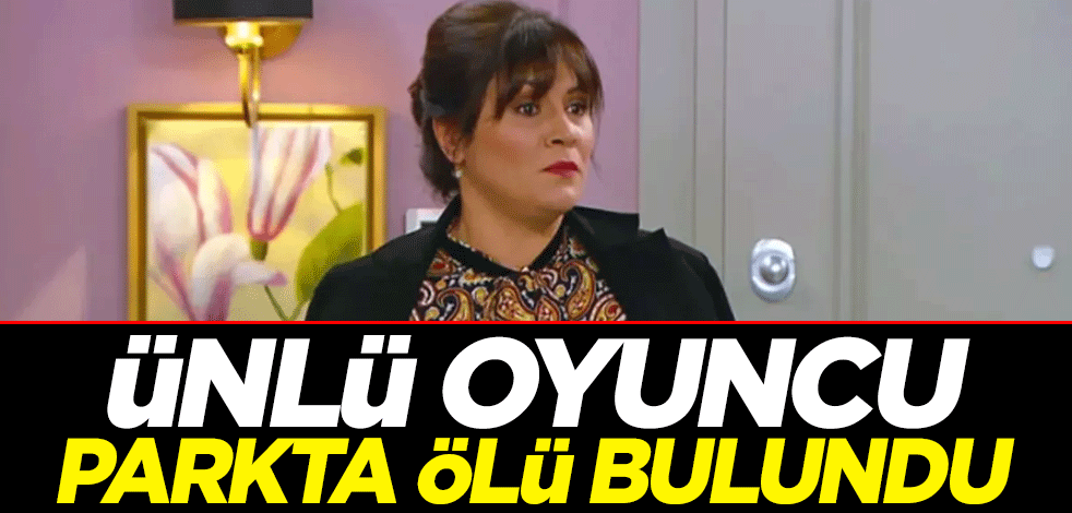Oyuncu Seda Fettahoğlu, Beyoğlu'ndaki bir parkta ölü bulundu