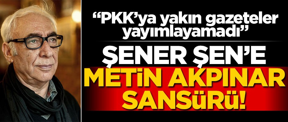 Oyuncu Şener Şen'e Metin Akpınar sansürü!