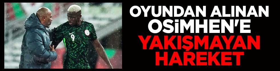 Oyundan alınan Osimhen'e yakışmayan hareket