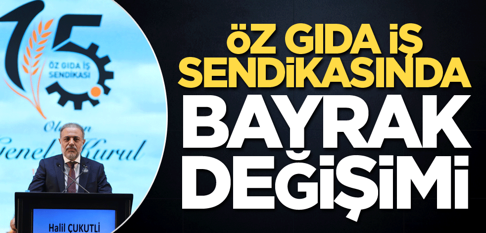 Öz Gıda İş Sendikasında Bayrak Değişimi