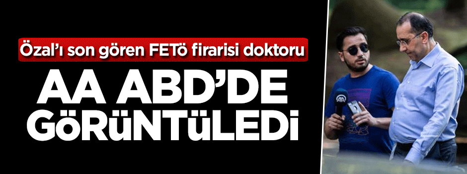 Özal’ı son gören kaçak doktor ABD'de görüntülendi