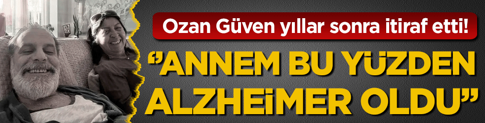 Ozan Güven neler yaşadığını itiraf etti: 'Annem bu yüzden Alzheimer oldu'