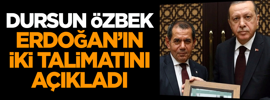 Özbek, Erdoğan'ın iki talimatını açıkladı