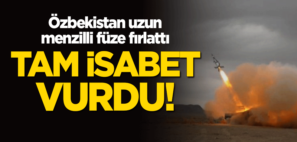 Özbekistan Çin yapımı uzun menzilli füze kullandı! Tam isabet vurdu