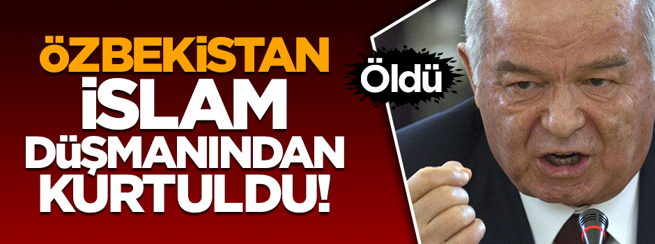 Özbekistan İslam düşmanından kurtuldu