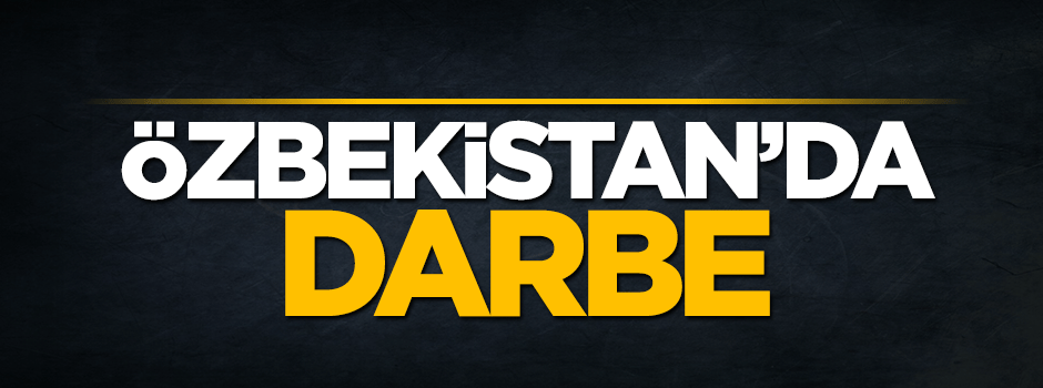 Özbekistan'da darbe oldu