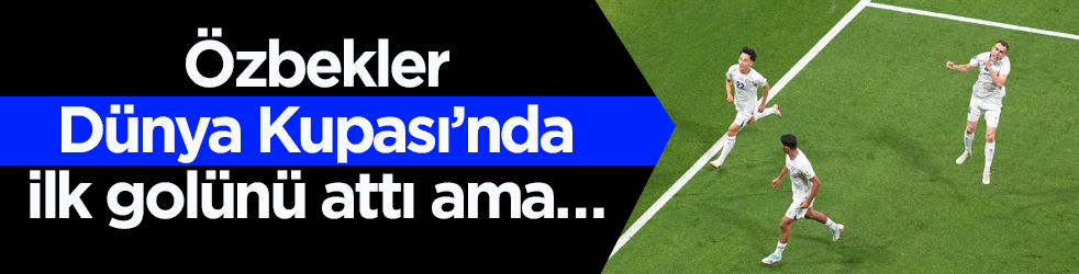 Özbekler Dünya Kupası’nda ilk golünü attı ama…