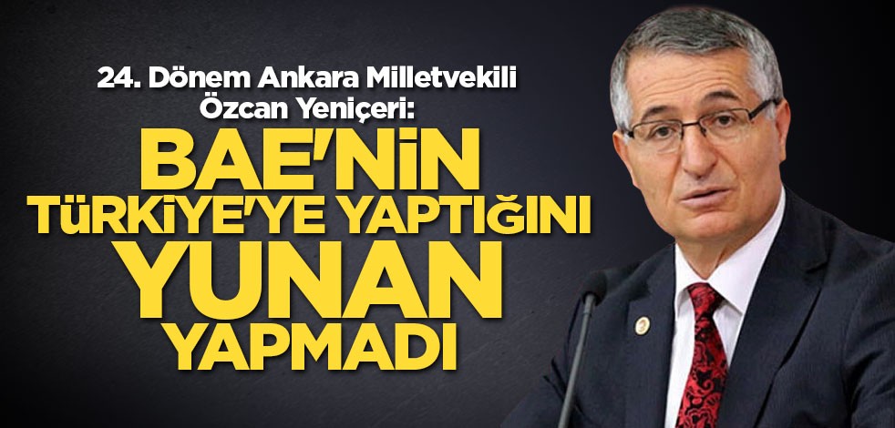 Özcan Yeniçeri: BAE'nin Türkiye'ye yaptığını neredeyse Yunan yapmadı