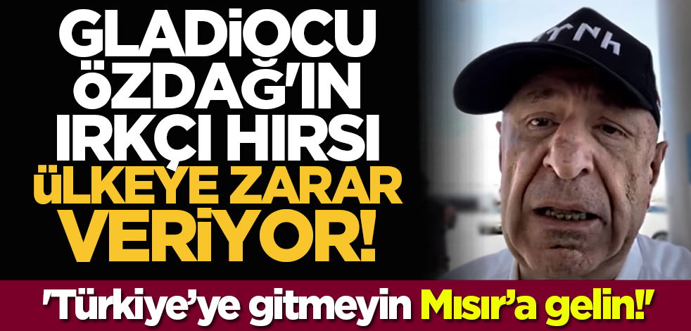 Özdağ'ın ırkçı hırsı, ülkeye zarar veriyor! 'Türkiye’ye gitmeyin Mısır’a gelin!'