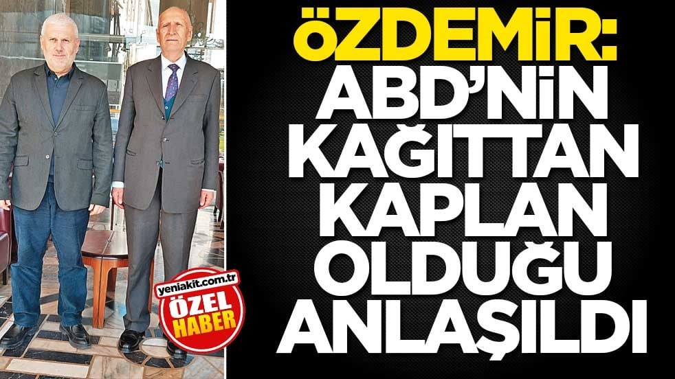 Özdemir: ABD’nin kağıttan kaplan olduğu anlaşıldı