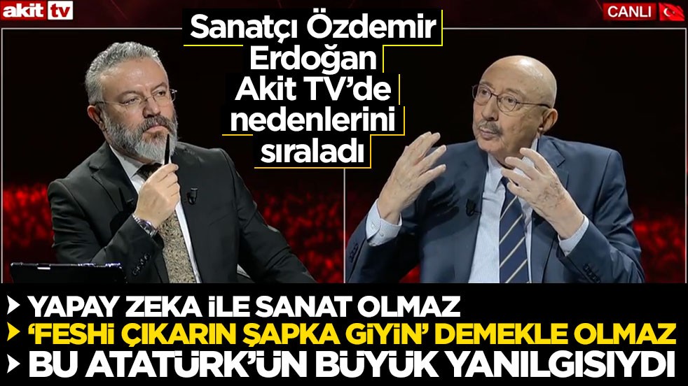 Özdemir Erdoğan Akit TV’de anlattı! “Bu Atatürk’ün büyük yanılgısıydı”