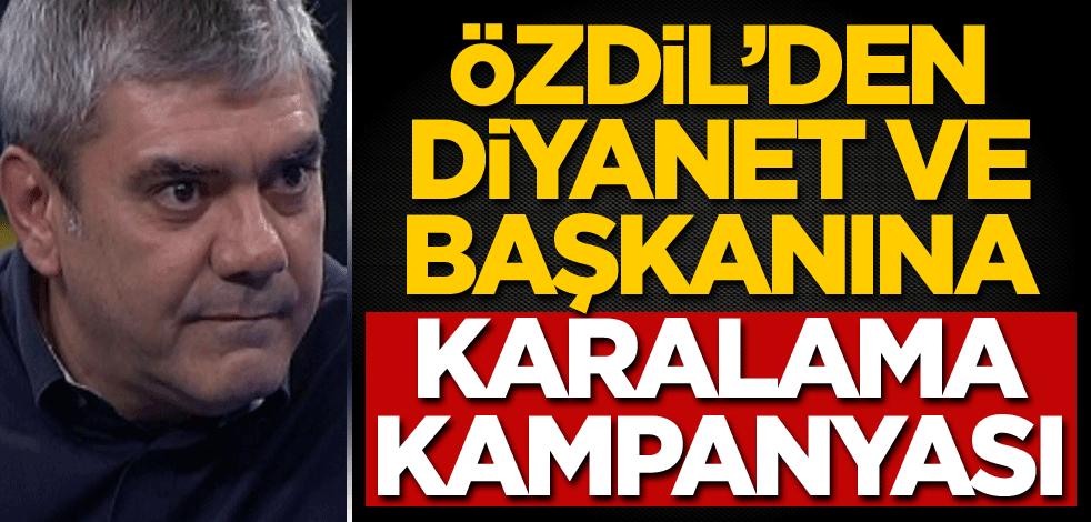 Özdil’den Diyanet’e ve başkanına karalama kampanyası!