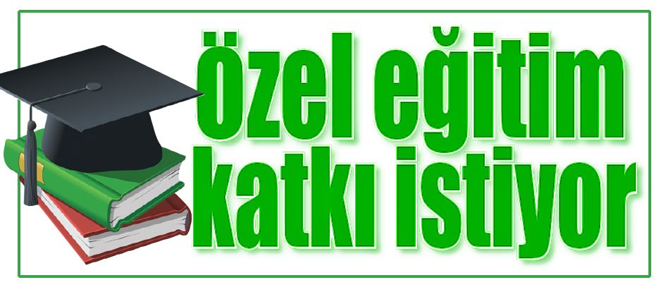 Özel eğitim katkı istiyor