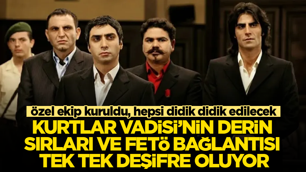 Özel ekip kuruldu, hepsi didik didik edilecek! Kurtlar Vadisi’nin derin sırları ve FETÖ bağlantısı tek tek deşifre oluyor