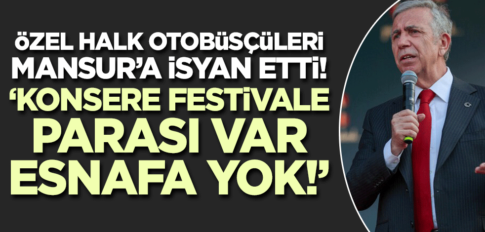 Özel halk otobüsü esnafı ile Mansur Yavaş arasındaki kavga büyüyor!