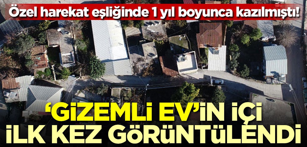 Özel harekat eşliğinde 1 yıl boyunca kazılmıştı! 'Gizemli ev'in içi ilk kez görüntülendi