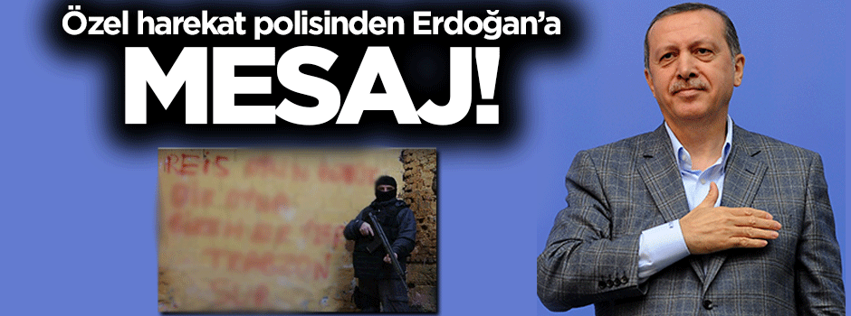 Özel harekat polisinden Erdoğan'a mesaj!