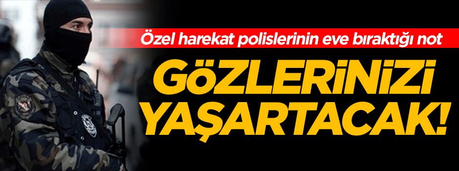 Özel harekat polislerinden anlamlı not!