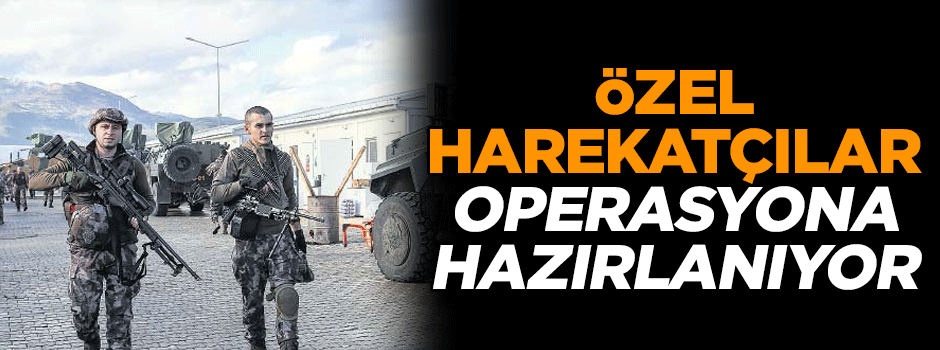 Özel harekatçılar operasyona hazırlanıyor