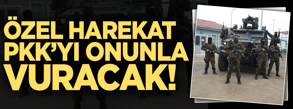 Özel harekatçılar PKK'yı onunla vuracak!