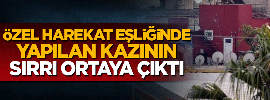 Özel harekat eşliğinde yapılan kazının sırrı ortaya çıktı!