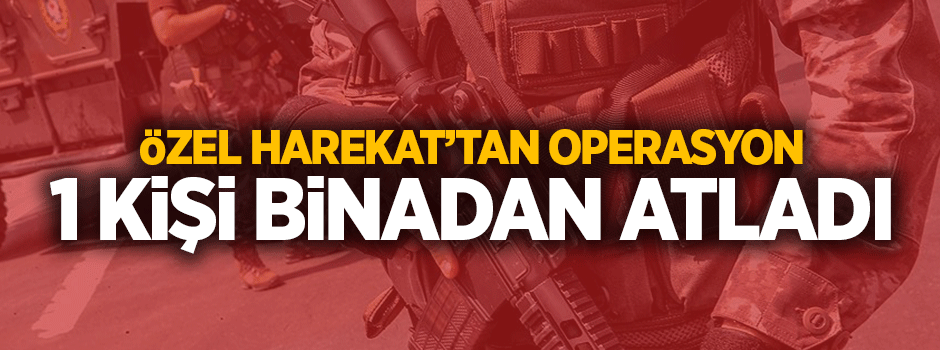 Özel harekattan İstanbul'da operasyonu! Bir kişi binadan atladı
