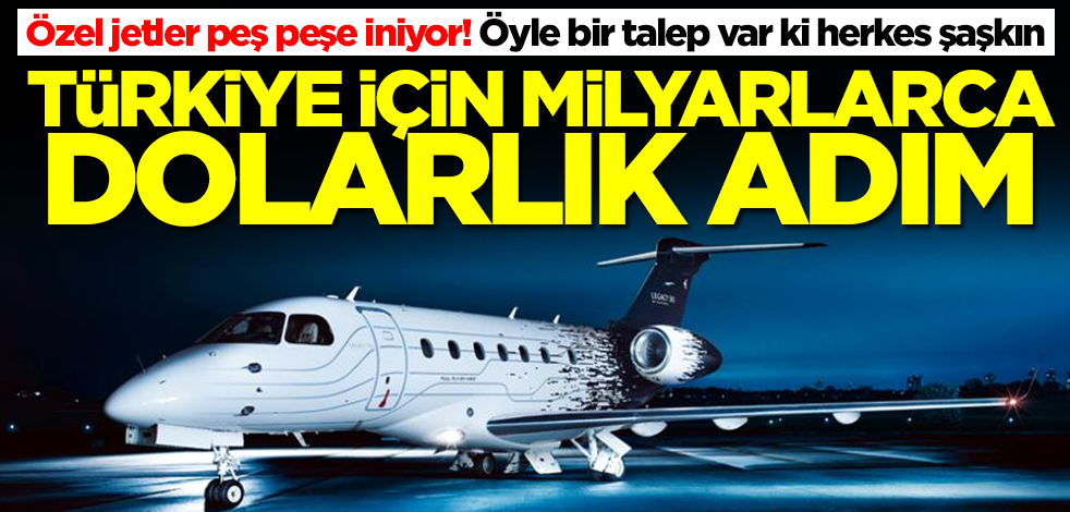 Özel jetler Türkiye'ye peş peşe iniyor! Milyarlarca dolarlık adım, öyle bir talep var ki herkes şaşkın