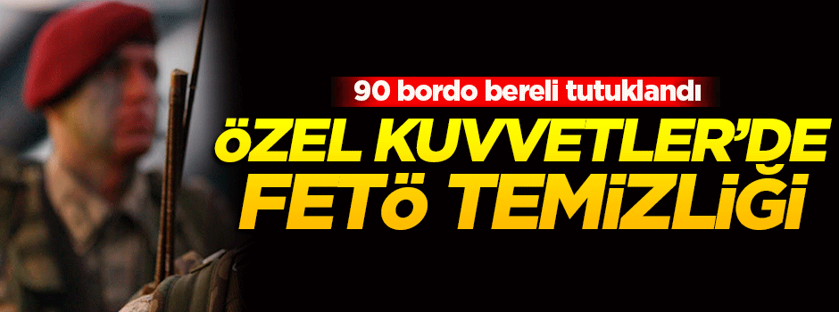 Özel Kuvvetler'de FETÖ temizliği
